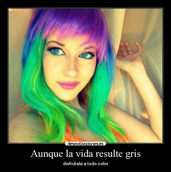 Aunque la vida resulte gris -