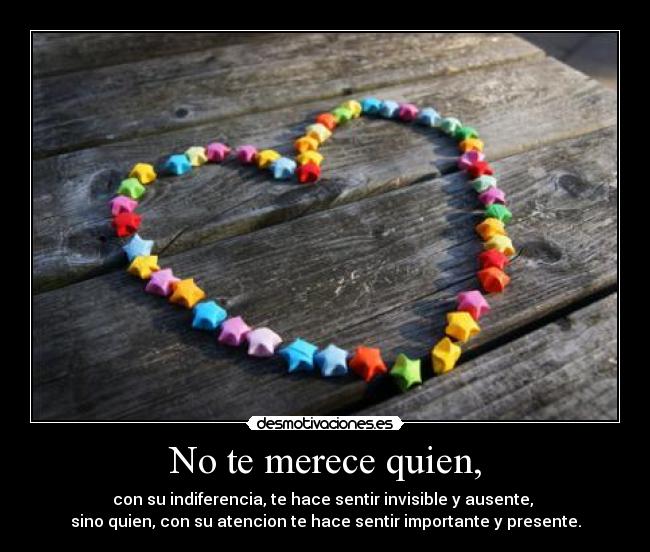 No te merece quien, -
