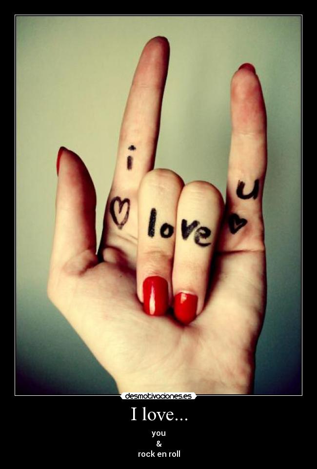 I love... - you
&
rock en roll