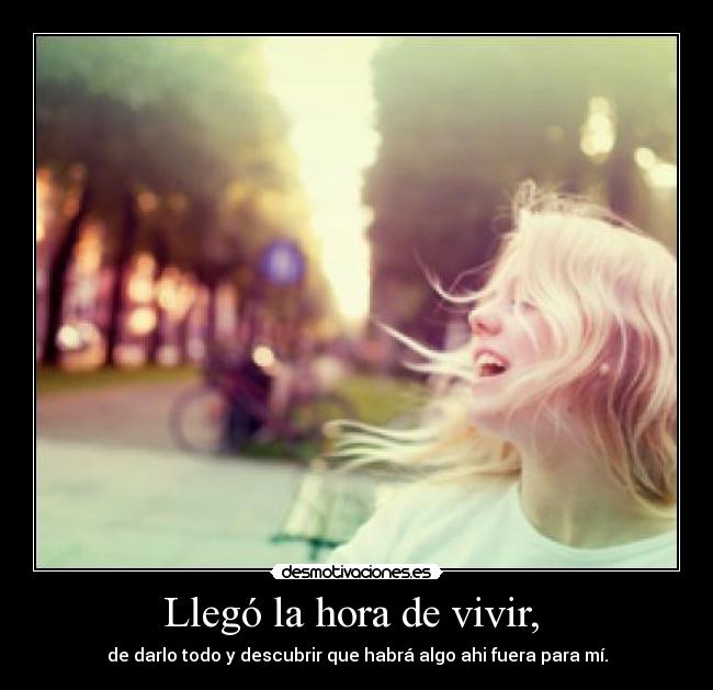 Llegó la hora de vivir,  - 