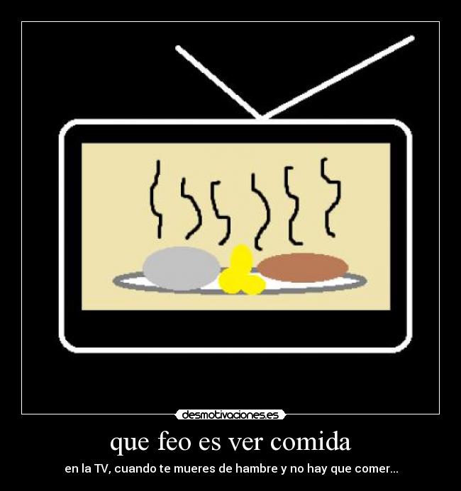 que feo es ver comida -