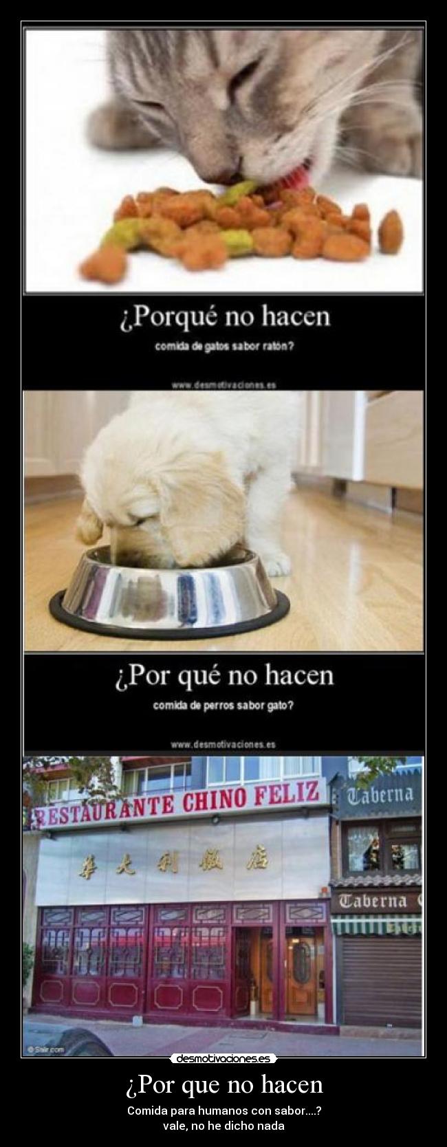 ¿Por que no hacen - Comida para humanos con sabor....?
vale, no he dicho nada