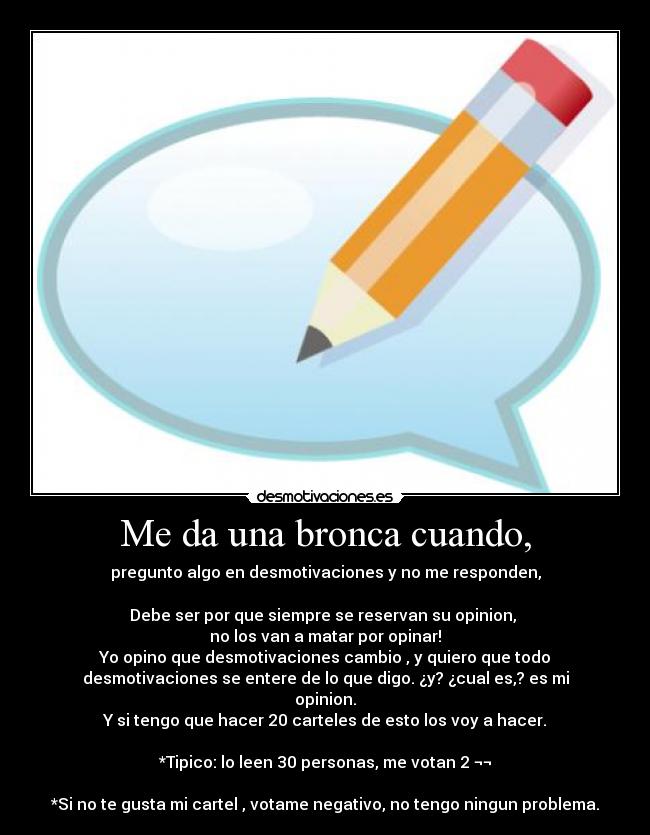 Me da una bronca cuando, -