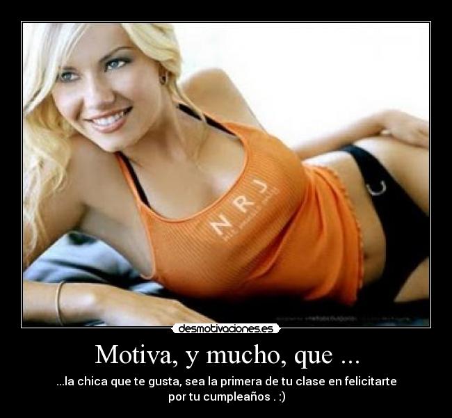 Motiva, y mucho, que ... -