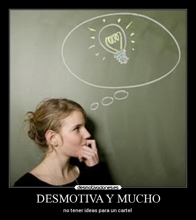 DESMOTIVA Y MUCHO - no tener ideas para un cartel 