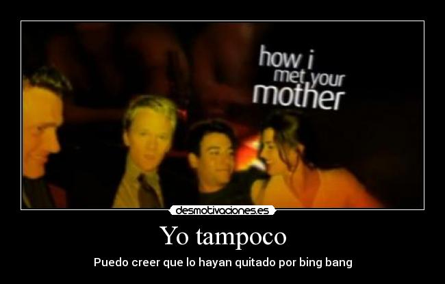 Yo tampoco - Puedo creer que lo hayan quitado por bing bang