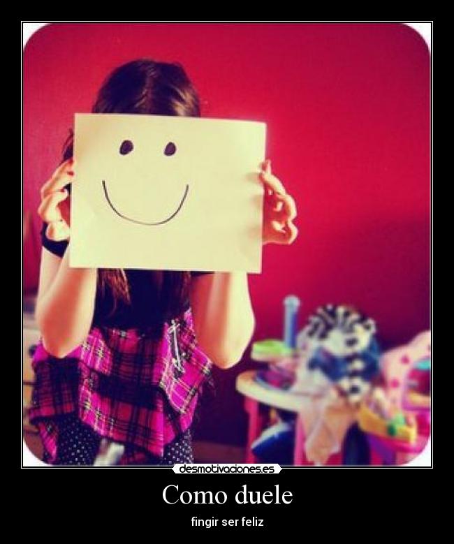 Como duele - fingir ser feliz