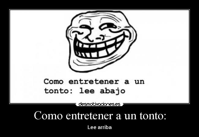 Como entretener a un tonto: - Lee arriba