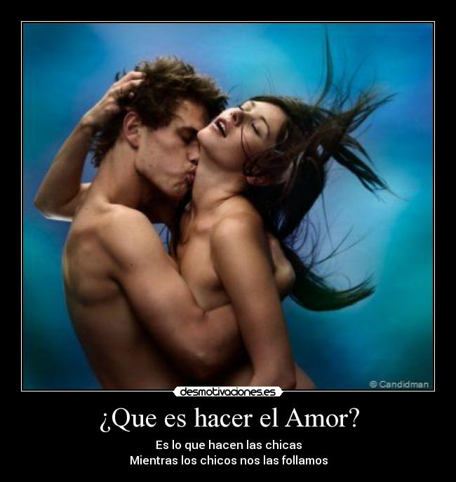 ¿Que es hacer el Amor? -
