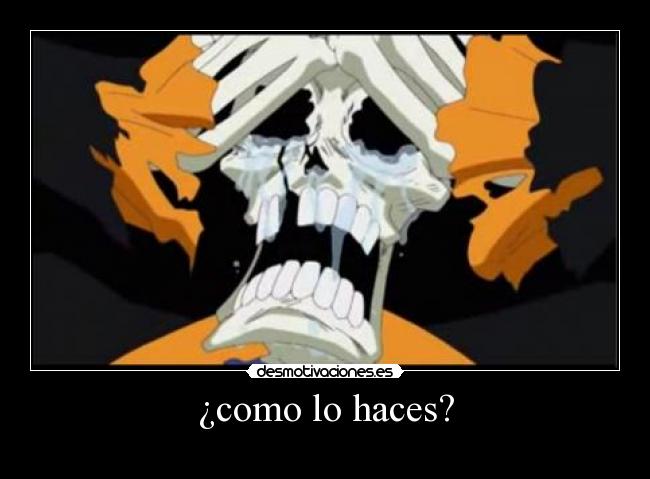 ¿como lo haces? -