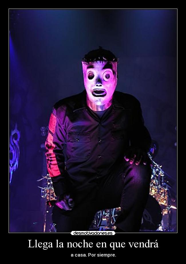 Llega la noche en que vendrá - a casa. Por siempre.