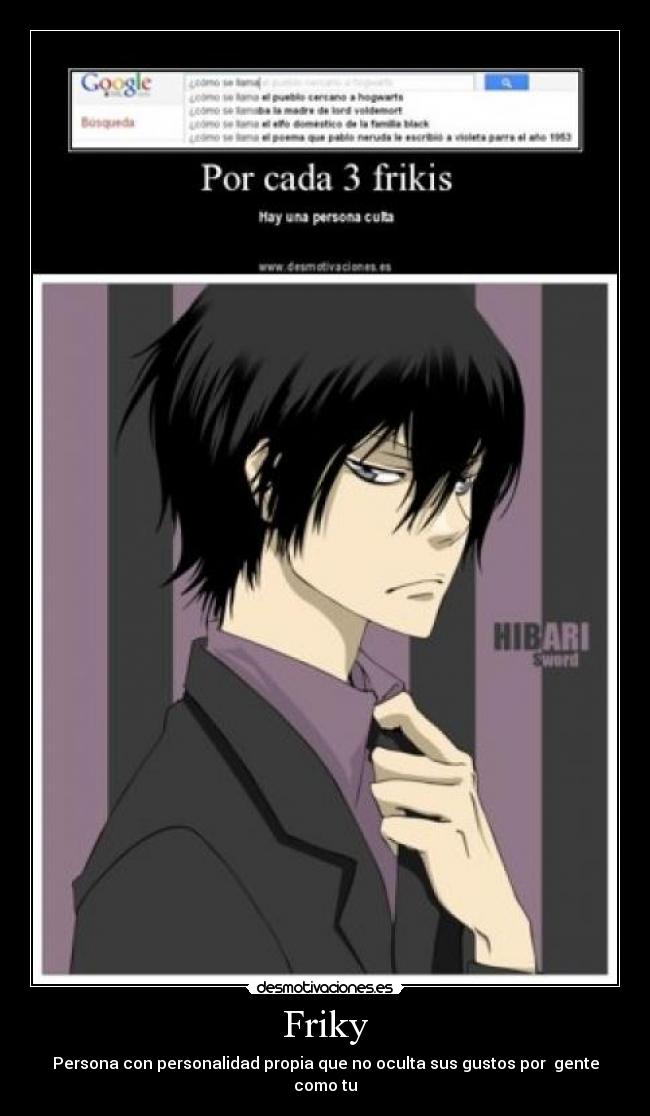 Friky - Persona con personalidad propia que no oculta sus gustos por gente como tu