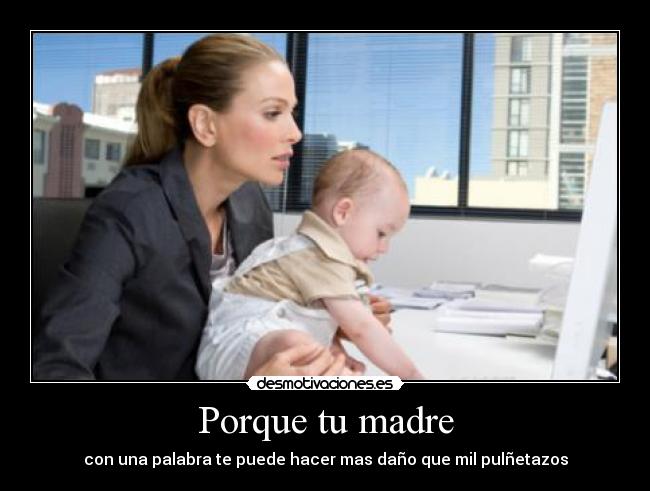 Porque tu madre - con una palabra te puede hacer mas daño que mil pulñetazos