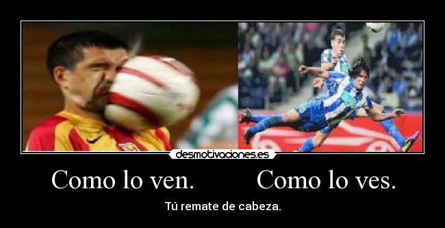 Como lo ven. Como lo ves. -
