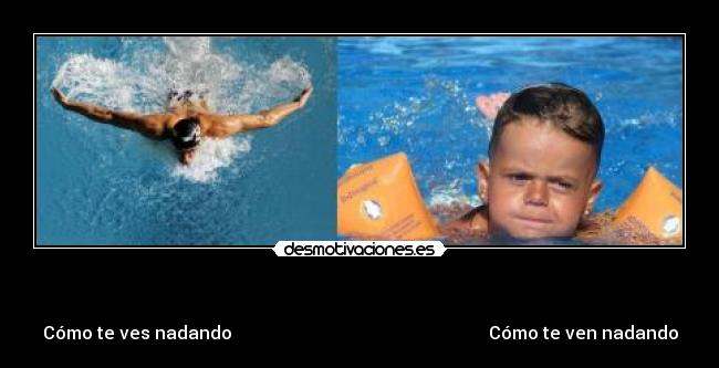                         - Cómo te ves nadando                                                          Cómo te ven nadando