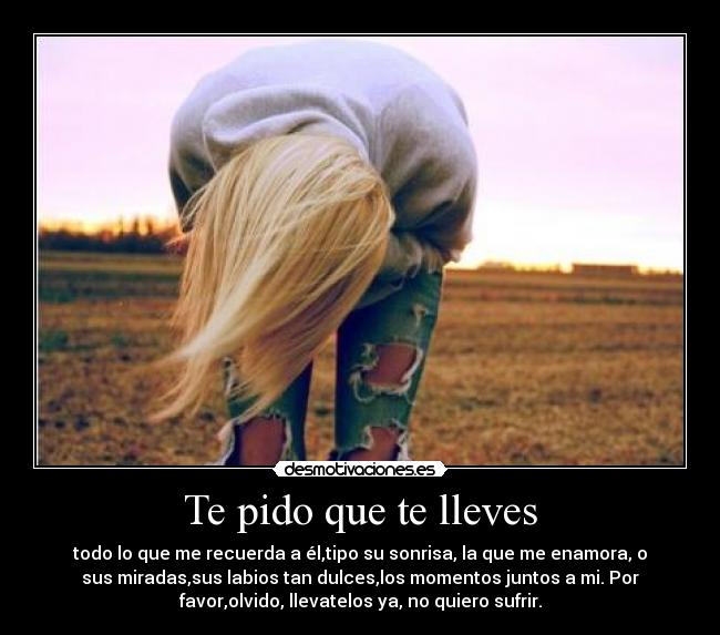 Te pido que te lleves -