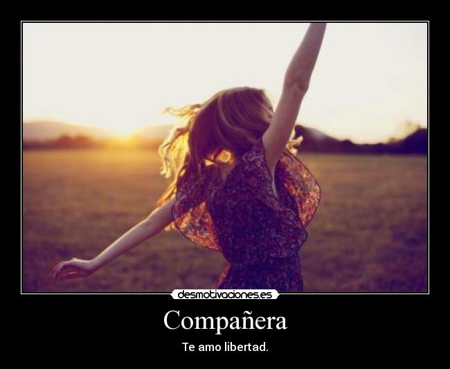 Compañera - Te amo libertad.