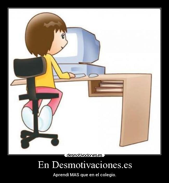 En Desmotivaciones.es - Aprendí MAS que en el colegio.