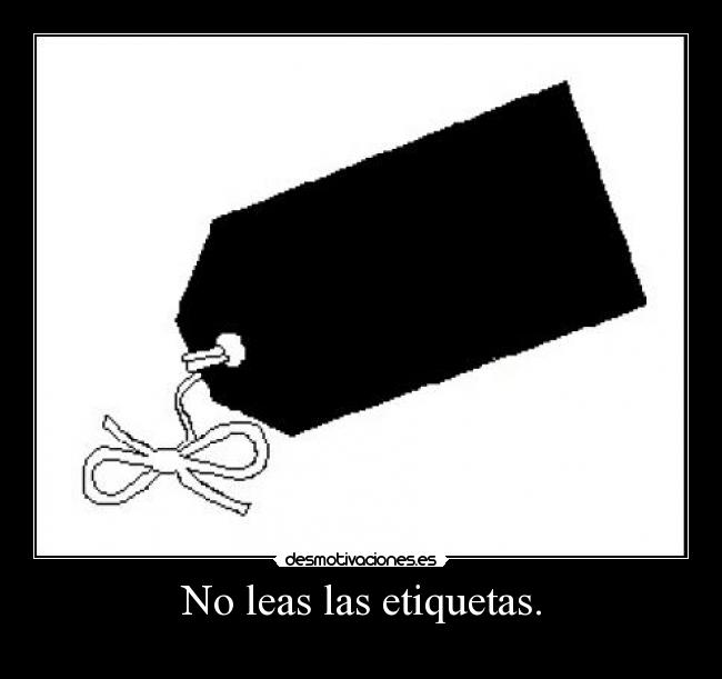 No leas las etiquetas. - 