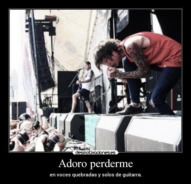 Adoro perderme - en voces quebradas y solos de guitarra.