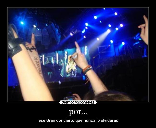 por... - ese Gran concierto que nunca lo olvidaras