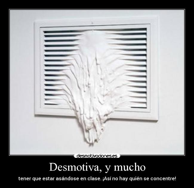 Desmotiva, y mucho - tener que estar asándose en clase. ¡Así no hay quién se concentre!