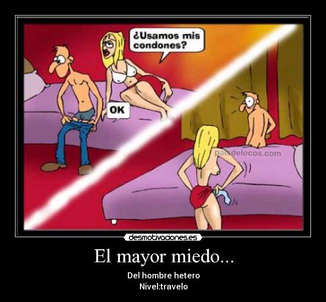 El mayor miedo... - Del hombre hetero
Nivel:travelo