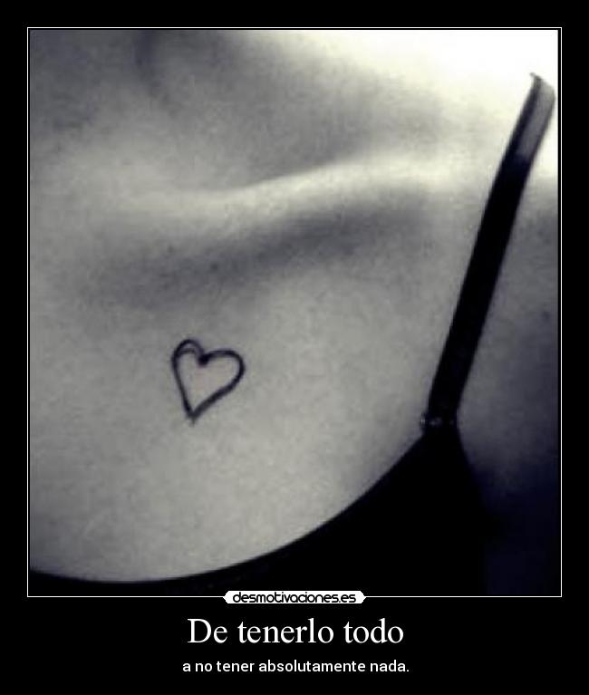 De tenerlo todo - a no tener absolutamente nada.