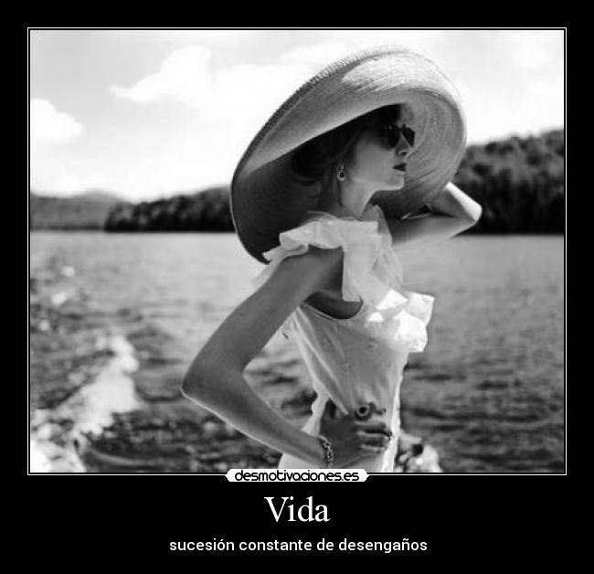 Vida - sucesión constante de desengaños
