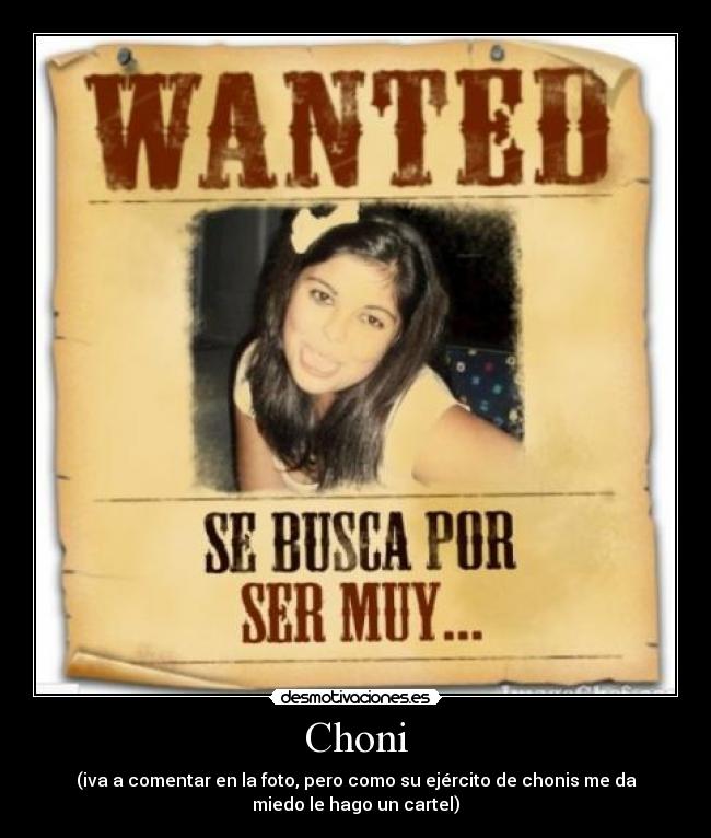 Choni - (iva a comentar en la foto, pero como su ejército de chonis me da
miedo le hago un cartel)