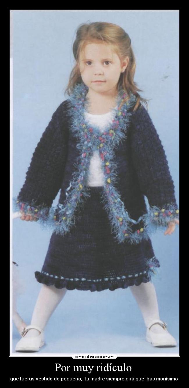 Por muy ridículo - que fueras vestido de pequeño, tu madre siempre dirá que ibas monísimo