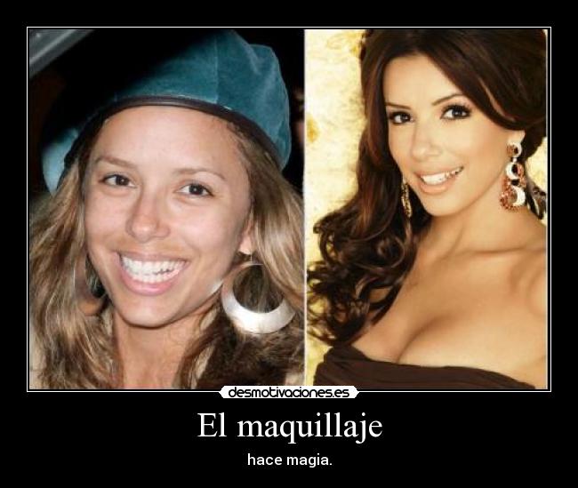 El maquillaje - hace magia.