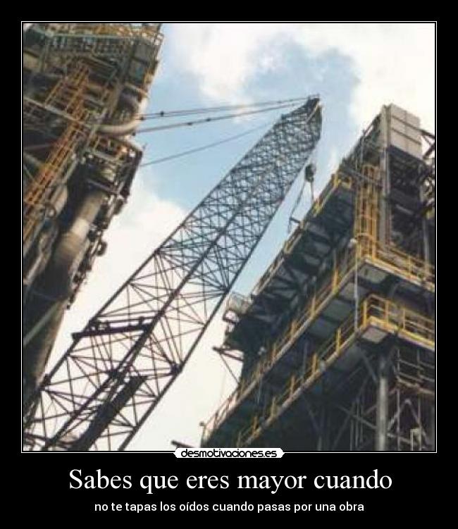 Sabes que eres mayor cuando - no te tapas los oídos cuando pasas por una obra