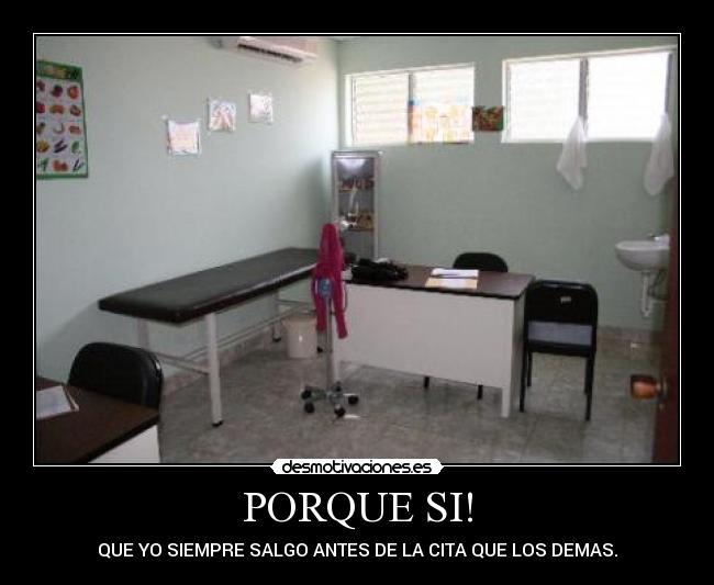 PORQUE SI! - QUE YO SIEMPRE SALGO ANTES DE LA CITA QUE LOS DEMAS.
