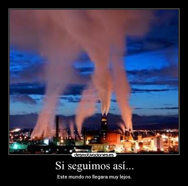 carteles tags walt_k mundo seguimos asi contaminacion muy lejos desmotivaciones