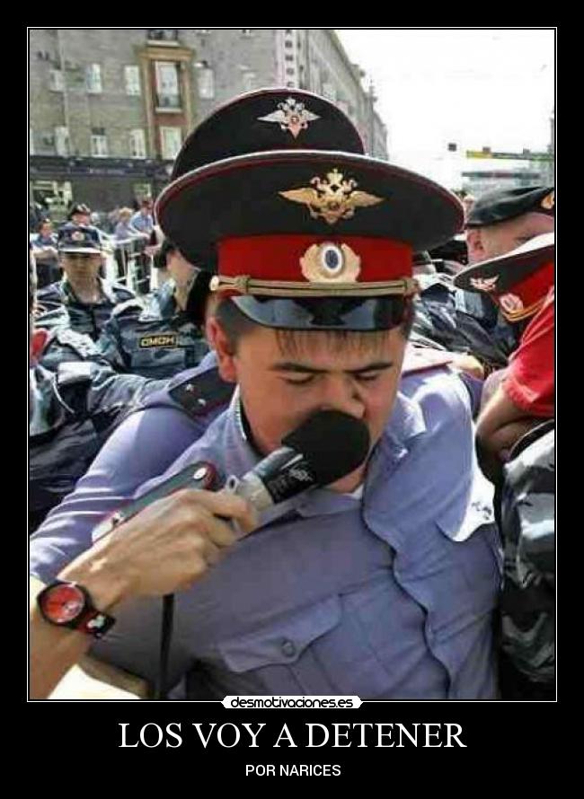LOS VOY A DETENER - POR NARICES