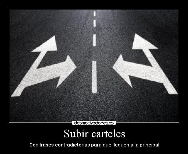 Subir carteles - Con frases contradictorias para que lleguen a la principal
