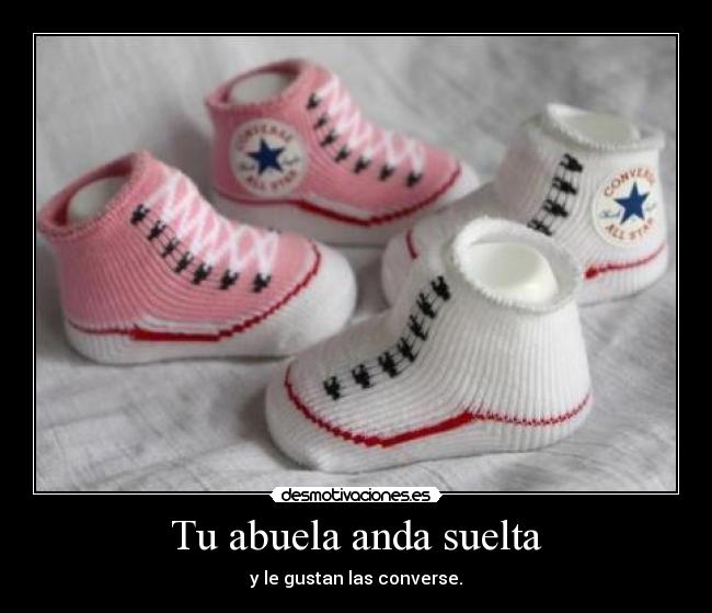 Tu abuela anda suelta -