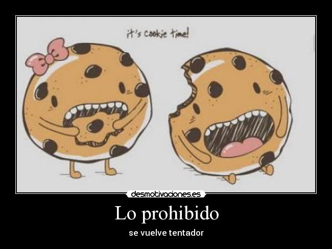 Lo prohibido - se vuelve tentador