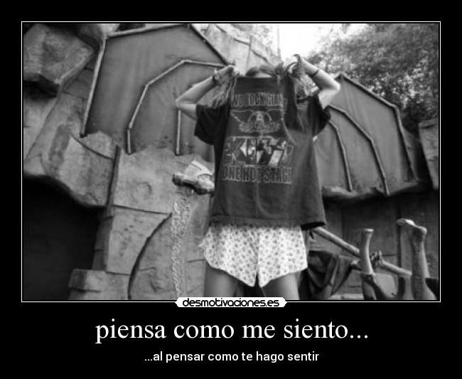 piensa como me siento... - ...al pensar como te hago sentir