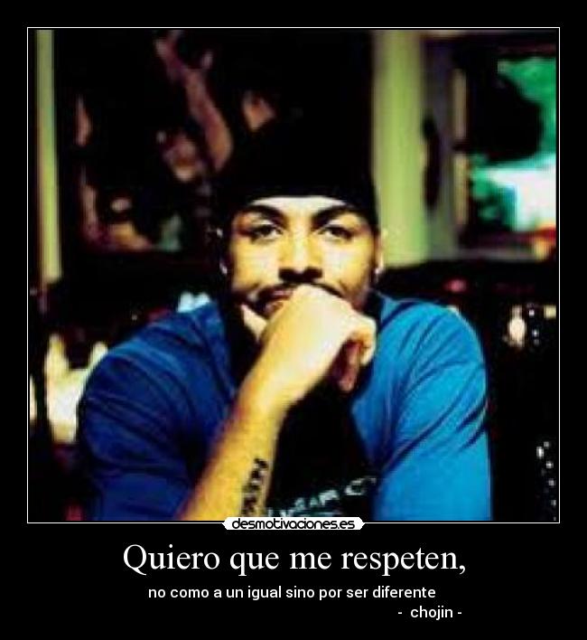 Quiero que me respeten, -