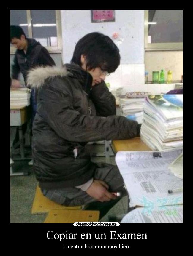 Copiar en un Examen - Lo estas haciendo muy bien.