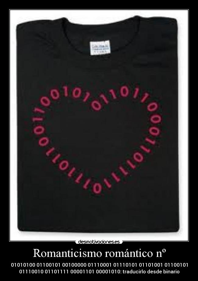 Romanticismo romántico nº - 01010100 01100101 00100000 01110001 01110101 01101001 01100101
01110010 01101111 00001101 00001010: traducirlo desde binario