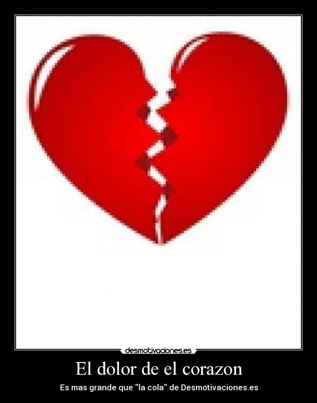 El dolor de el corazon - Es mas grande que la cola de Desmotivaciones.es