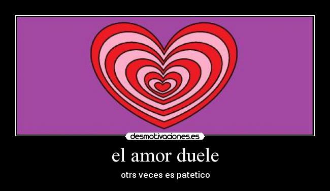 el amor duele - 
