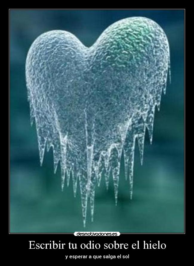 Escribir tu odio sobre el hielo - y esperar a que salga el sol