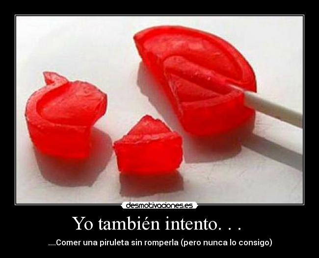 Yo también intento. . .  - 