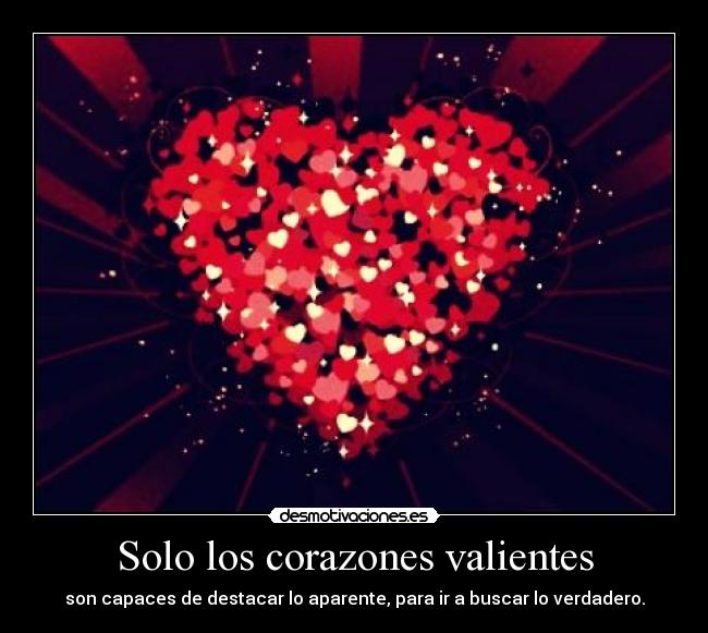 Imagenes De Corazones Valientes | solo los corazones valientes desmotivaciones Imagenes De Corazones Valientes | solo los corazones valientes desmotivaciones
