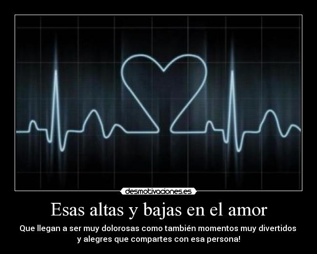 Esas altas y bajas en el amor -