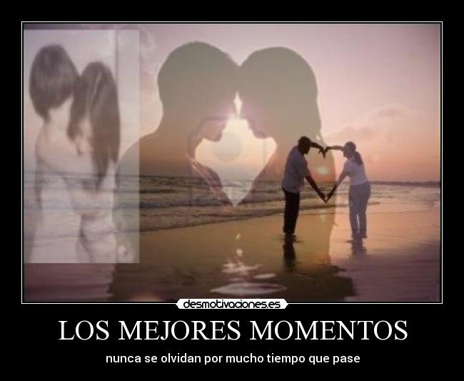 LOS MEJORES MOMENTOS - nunca se olvidan por mucho tiempo que pase